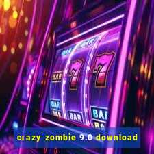 crazy zombie 9.0 download